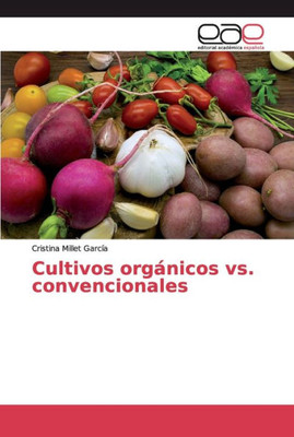 Cultivos Orgánicos Vs. Convencionales (Spanish Edition)
