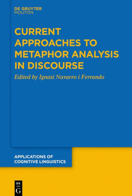 Current Approaches To Metaphor Analysis In Discourse (Applications Of Cognitive Linguistics [Acl], 39)