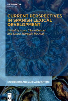 Current Perspectives In Spanish Lexical Development (Studies On Language Acquisition [Sola], 68)