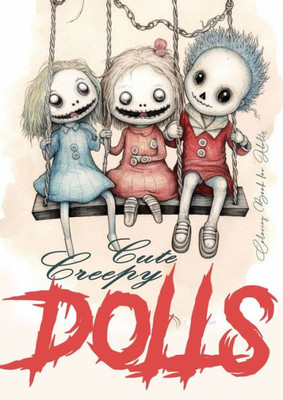 Cute Creepy Dolls Coloring Book For Adults: Puppets Coloring Book For Adults Creepy Dolls Coloring Book Grayscale Horror Puppets Coloring Book Gothic (Horror Coloring Books)
