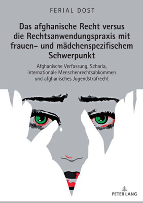 Das Afghanische Recht Versus Die Rechtsanwendungspraxis Mit Frauen- Und Mädchenspezifischem Schwerpunkt (German Edition)