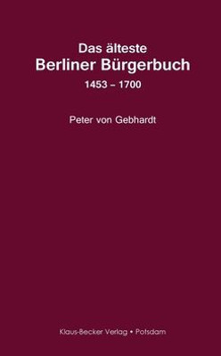 Das Älteste Berliner Bürgerbuch 1453 - 1700: Berlin 1927 (German Edition)