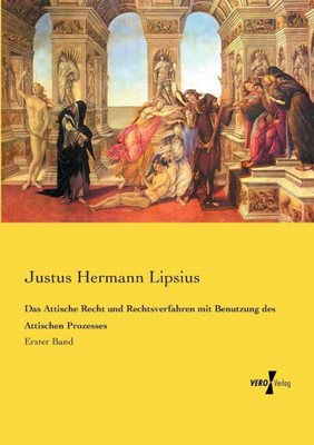 Das Attische Recht Und Rechtsverfahren Mit Benutzung Des Attischen Prozesses: Erster Band (German Edition)