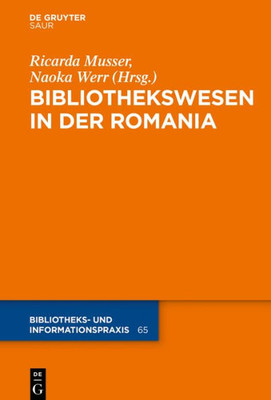 Das Bibliothekswesen In Der Romania (Bibliotheks- Und Informationspraxis, 65) (German Edition)