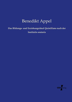 Das Bildungs- Und Erziehungsideal Quintilians Nach Der Institutio Oratoria (German Edition)