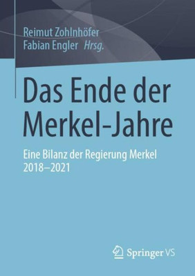 Das Ende Der Merkel-Jahre: Eine Bilanz Der Regierung Merkel 2018-2021 (German Edition)