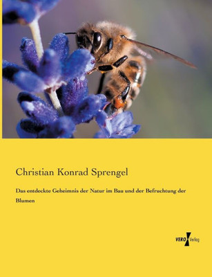 Das Entdeckte Geheimnis Der Natur Im Bau Und Der Befruchtung Der Blumen (German Edition)