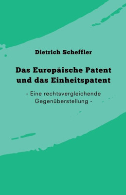 Das Europäische Patent Und Das Einheitspatent: Eine Rechtsvergleichende Gegenüberstellung (German Edition)