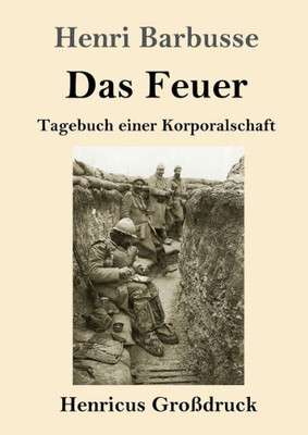 Das Feuer (Großdruck): Tagebuch Einer Korporalschaft (German Edition)
