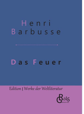 Das Feuer: Tagebuch Einer Korporalschaft - Gebundene Ausgabe (German Edition)
