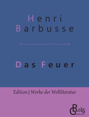 Das Feuer: Tagebuch Einer Korporalschaft (German Edition)