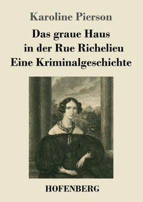 Das Graue Haus In Der Rue Richelieu / Eine Kriminalgeschichte: Zwei Novellen (German Edition)