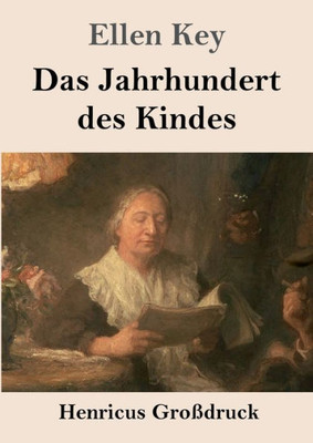 Das Jahrhundert Des Kindes (Großdruck): Studien (German Edition)