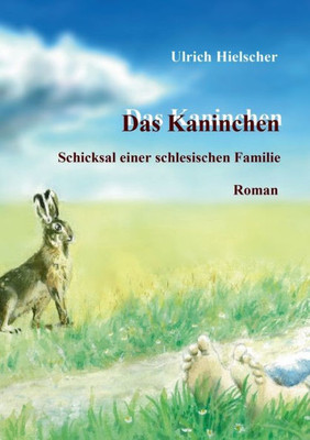 Das Kaninchen: Schicksal Einer Schlesischen Familie (German Edition)