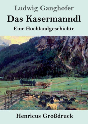 Das Kasermanndl (Großdruck): Eine Hochlandgeschichte (German Edition)