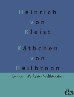 Das Käthchen Von Heilbronn: Die Feuerprobe (German Edition)