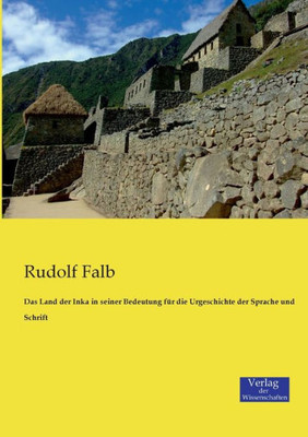 Das Land Der Inka In Seiner Bedeutung Für Die Urgeschichte Der Sprache Und Schrift (German Edition)