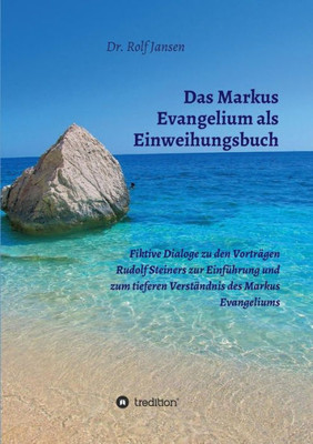 Das Markus Evangelium Als Einweihungsbuch (German Edition)