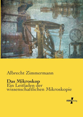 Das Mikroskop: Ein Leitfaden Der Wissenschaftlichen Mikroskopie (German Edition)