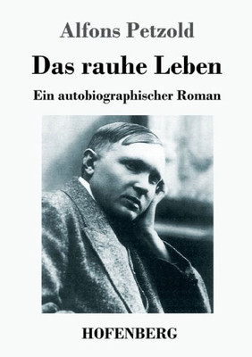 Das Rauhe Leben: Ein Autobiographischer Roman (German Edition)