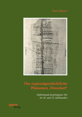 Das Regionalgeschichtliche Phänomen 'Moordorf'. Ostfrieslands Berüchtigtster Ort Im 18. Und 19. Jahrhundert (German Edition)