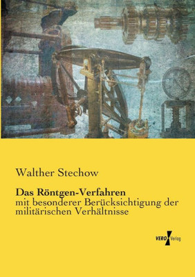 Das Röntgen-Verfahren: Mit Besonderer Berücksichtigung Der Militärischen Verhältnisse (German Edition)