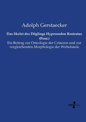 Das Skelet Des Döglings Hyperoodon Rostratus (Pont.): Ein Beitrag Zur Osteologie Der Cetaceen Und Zur Vergleichenden Morphologie Der Wirbelsäule (German Edition)