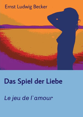 Das Spiel Der Liebe - Le Jeu De L`Amour (German Edition)
