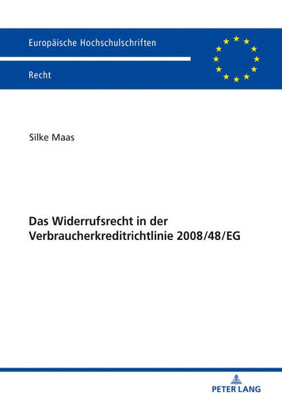 Das Widerrufsrecht In Der Verbraucherkreditrichtlinie 2008/48/Eg (Europäische Hochschulschriften Recht) (German Edition)