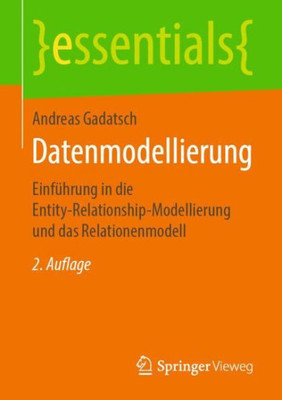 Datenmodellierung: Einführung In Die Entity-Relationship-Modellierung Und Das Relationenmodell (Essentials) (German Edition)