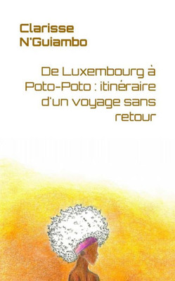 De Luxembourg À Poto-Poto : Itinéraire D'Un Voyage Sans Retour (French Edition)