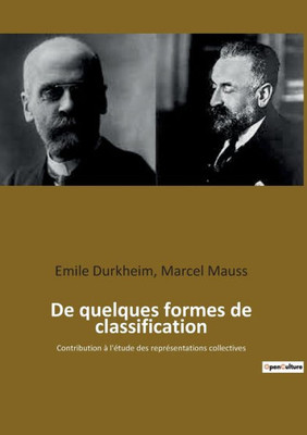 De Quelques Formes De Classification: Contribution À L'Étude Des Représentations Collectives (French Edition)