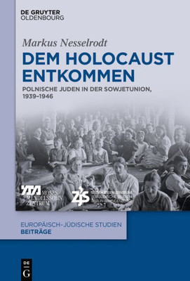 Dem Holocaust Entkommen: Polnische Juden In Der Sowjetunion, 19391946 (Europäisch-Jüdische Studien  Beiträge, 44) (German Edition)