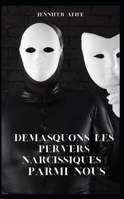 Démasquons Les Pervers Narcissiques Parmi Nous (French Edition)