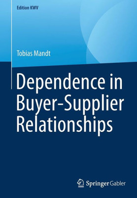 Dependence In Buyer-Supplier Relationships (Edition Kwv)