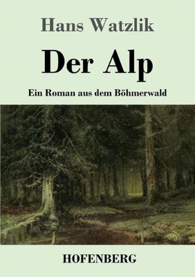 Der Alp: Ein Roman Aus Dem Böhmerwald (German Edition)