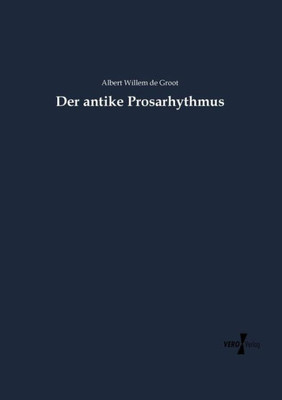 Der Antike Prosarhythmus (German Edition)