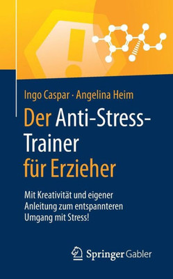 Der Anti-Stress-Trainer Für Erzieher: Mit Kreativität Und Eigener Anleitung Zum Entspannteren Umgang Mit Stress! (German Edition)