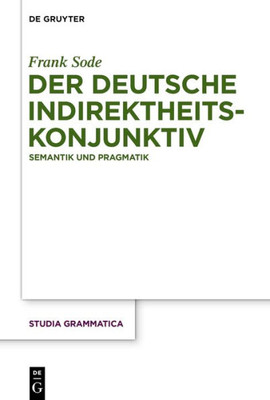 Der Deutsche Indirektheitskonjunktiv: Semantik Und Pragmatik (Studia Grammatica, 79) (German Edition)