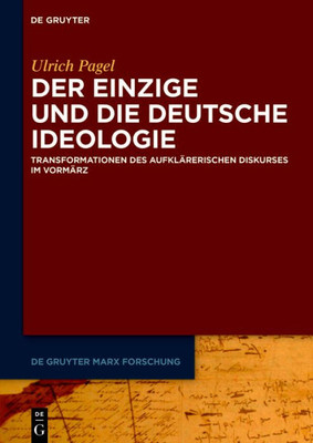 Der Einzige Und Die Deutsche Ideologie: Transformationen Des Aufklärerischen Diskurses Im Vormärz (De Gruyter Marx Forschung, 1) (German Edition)