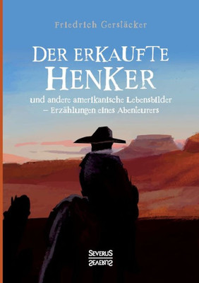 Der Erkaufte Henker: Und Andere Amerikanische Lebensbilder - Erzählungen Eines Abenteurers (German Edition)