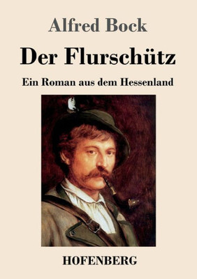 Der Flurschütz: Ein Roman Aus Dem Hessenland (German Edition)