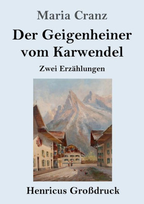 Der Geigenheiner Vom Karwendel (Großdruck): Zwei Erzählungen (German Edition)