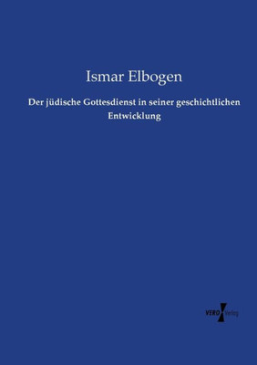 Der Jüdische Gottesdienst In Seiner Geschichtlichen Entwicklung (German Edition)