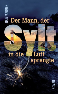 Der Mann, Der Sylt In Die Luft Sprengte (German Edition)