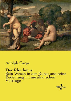 Der Rhythmus: Sein Wesen In Der Kunst Und Seine Bedeutung Im Musikalischen Vortrage (German Edition)