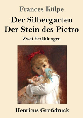 Der Silbergarten / Der Stein Des Pietro (Großdruck): Zwei Erzählungen (German Edition)