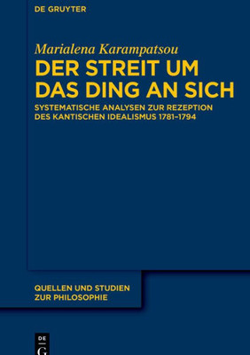 Der Streit Um Das Ding An Sich: Systematische Analysen Zur Rezeption Des Kantischen Idealismus 17811794 (Quellen Und Studien Zur Philosophie, 150) (German Edition)