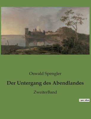 Der Untergang Des Abendlandes: Zweiterband (German Edition)