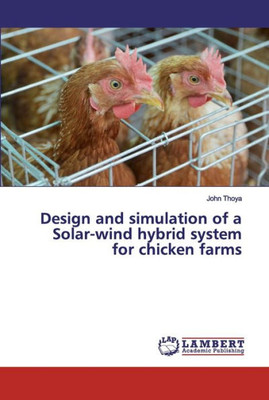 Design And Simulation Of A Solar-Wind Hybrid System For Chicken Farms